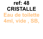 ref: 48 CRISTALLE Eau de toilette 4ml, vide , SB, 4