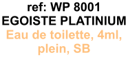 ref: WP 8001 EGOISTE PLATINIUM Eau de toilette, 4ml, plein, SB 4